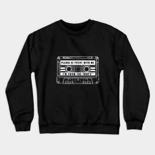 Please Be Patient With Me I'm From The 1900s Vintage Crewneck Sweatshirt